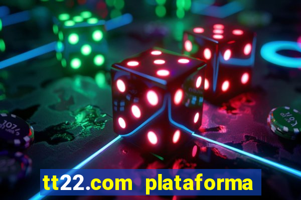 tt22.com plataforma de jogos